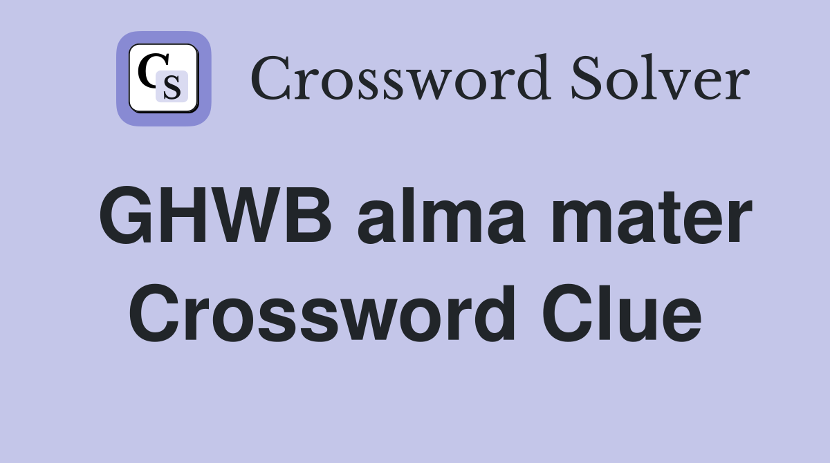 GHWB alma mater Crossword Clue