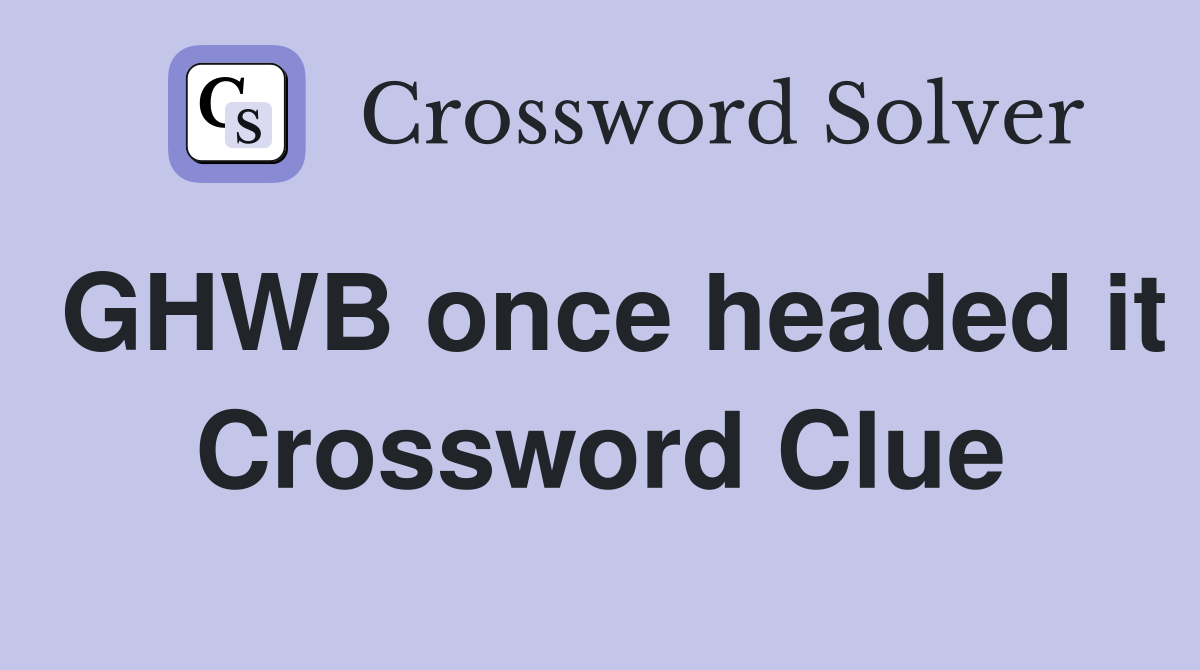 GHWB once headed it Crossword Clue