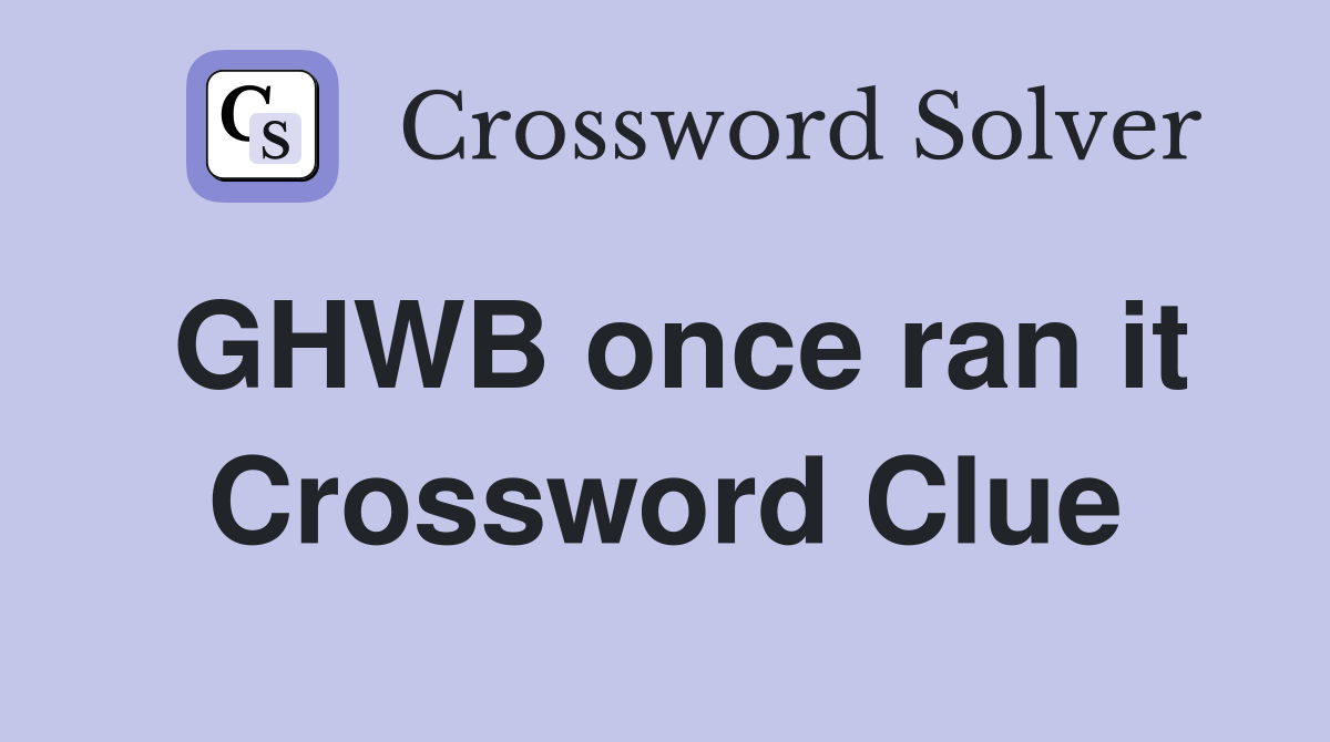 GHWB once ran it Crossword Clue