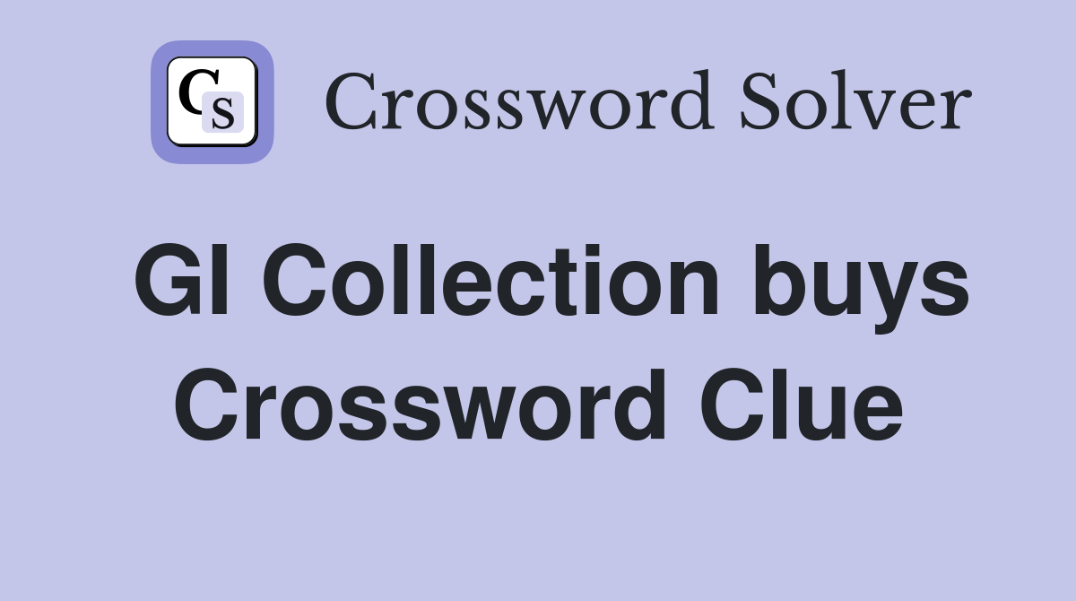 GI Collection buys Crossword Clue