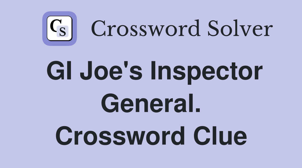 GI Joe's Inspector General. Crossword Clue