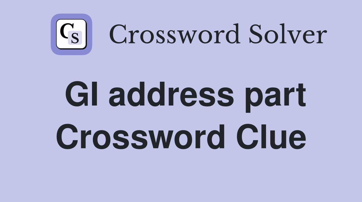 GI address part Crossword Clue