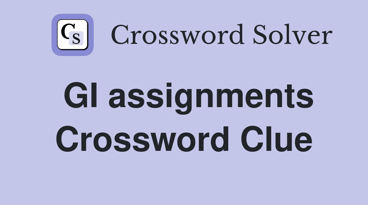 GI assignments Crossword Clue