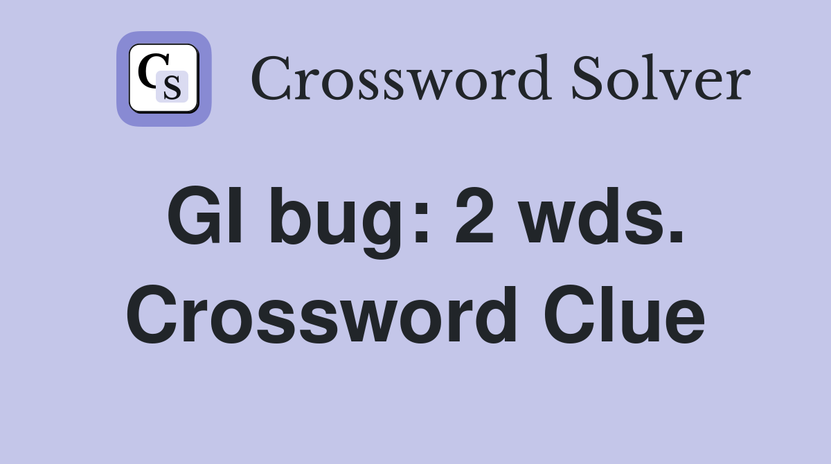 GI bug: 2 wds. Crossword Clue