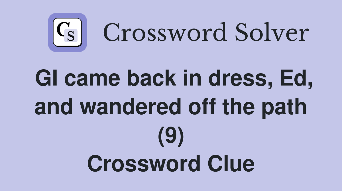 GI came back in dress, Ed, and wandered off the path (9) Crossword Clue