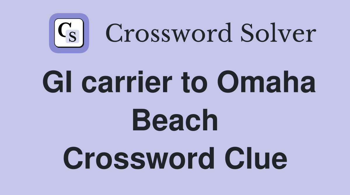 GI carrier to Omaha Beach Crossword Clue