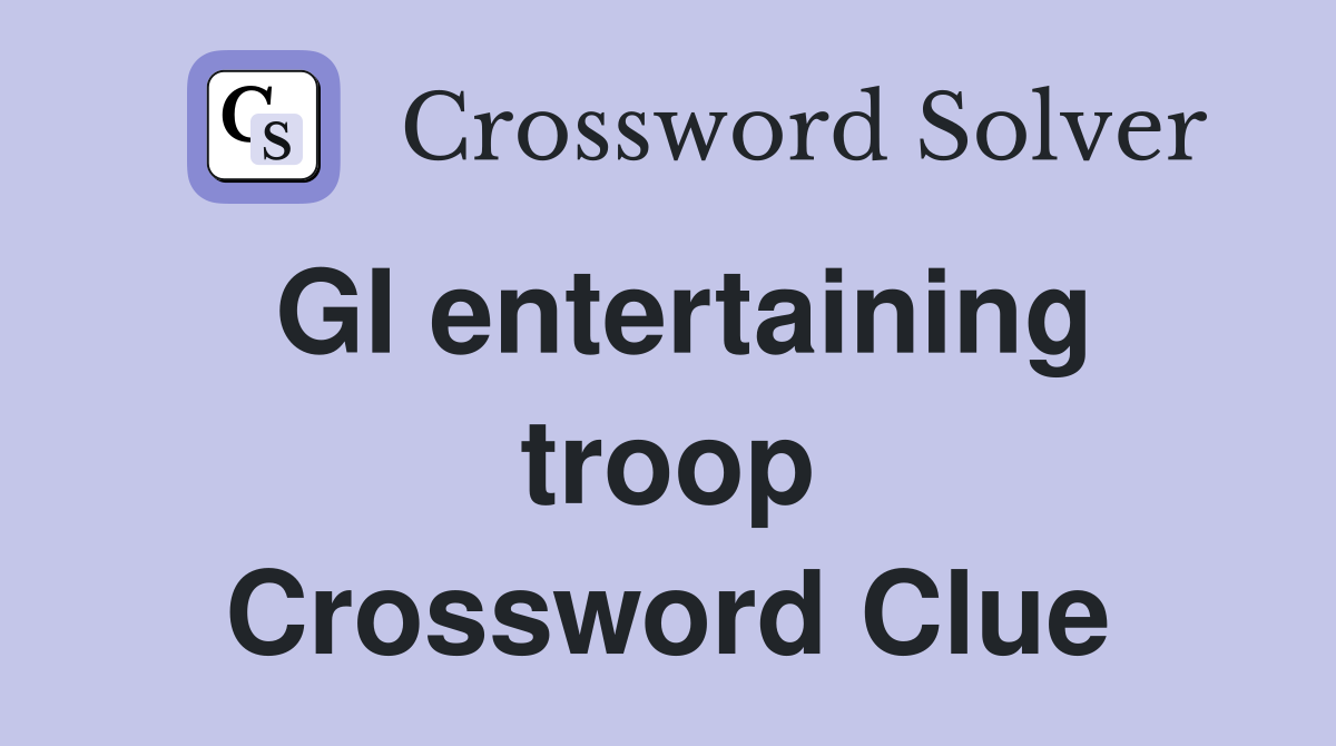 GI entertaining troop Crossword Clue