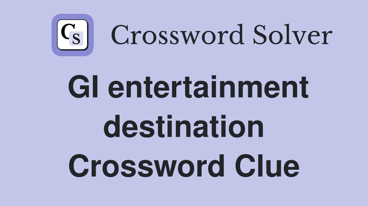 GI entertainment destination Crossword Clue