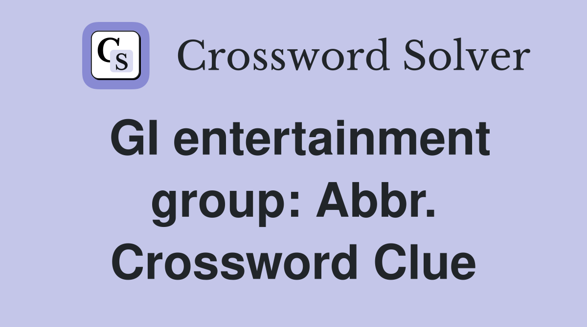 GI entertainment group: Abbr. Crossword Clue