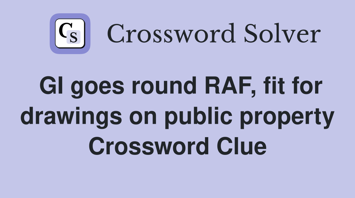 GI goes round RAF, fit for drawings on public property Crossword Clue