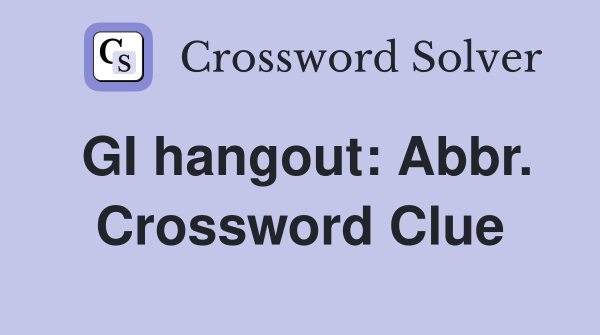 GI hangout: Abbr. Crossword Clue