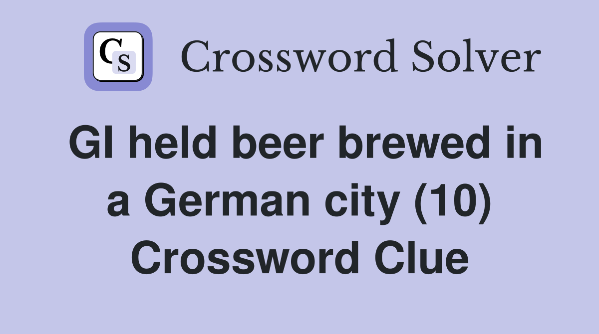 GI held beer brewed in a German city (10) Crossword Clue