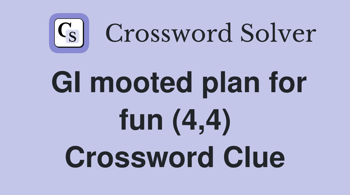 GI mooted plan for fun (4,4) Crossword Clue