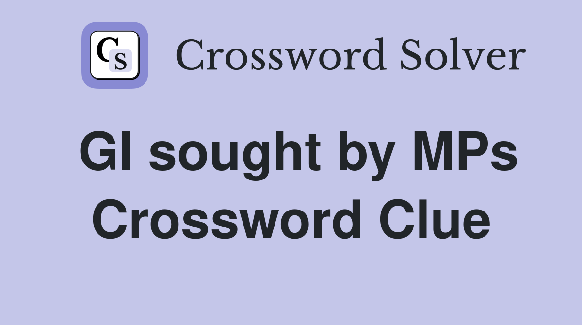 GI sought by MPs Crossword Clue