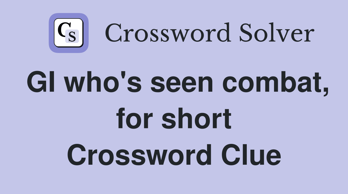 GI who's seen combat, for short Crossword Clue