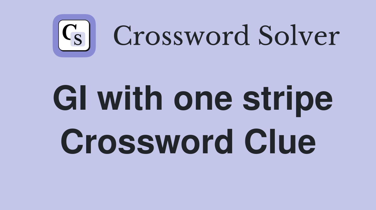 GI with one stripe Crossword Clue