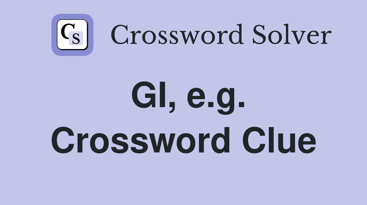 GI, e.g. Crossword Clue