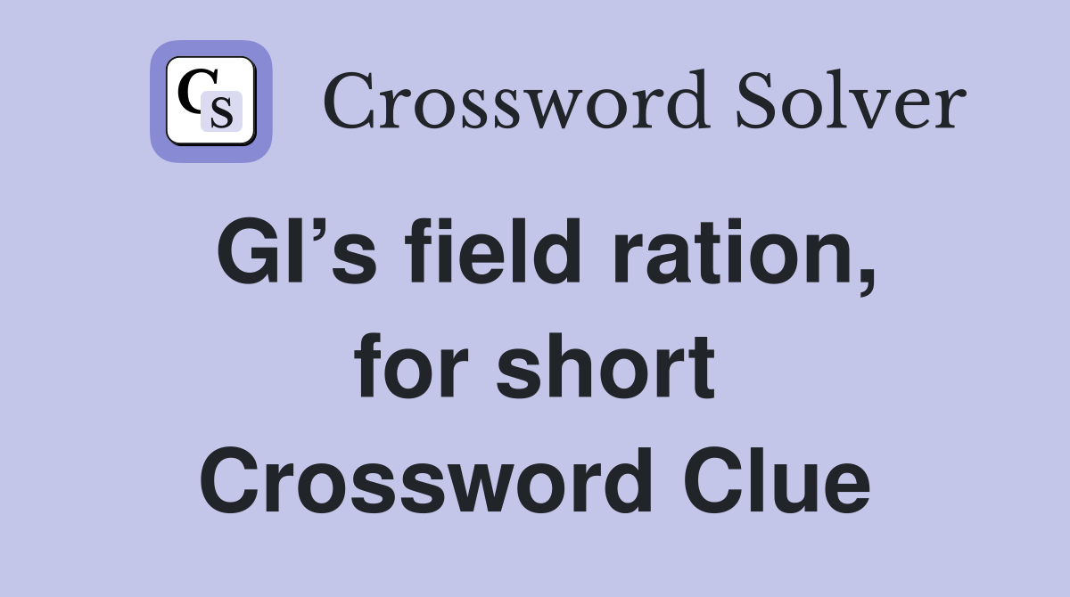 GI’s field ration, for short Crossword Clue