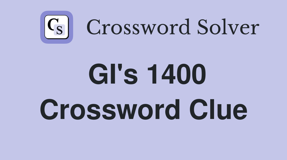 GI's 1400 Crossword Clue
