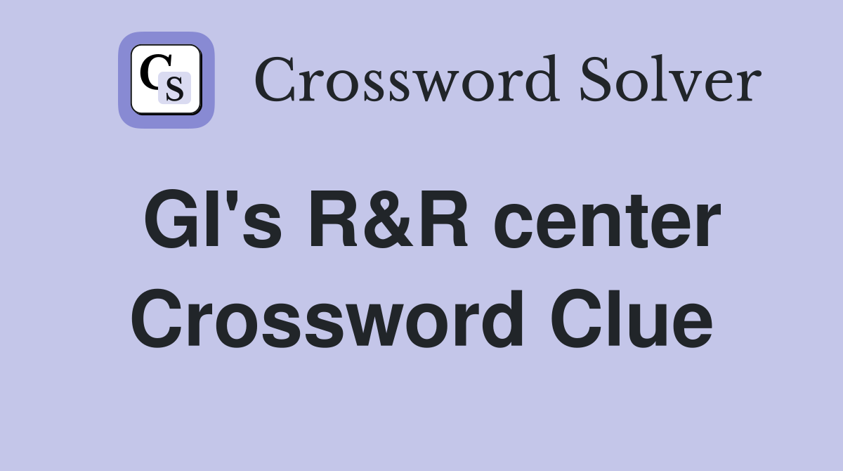 GI's R&R center Crossword Clue