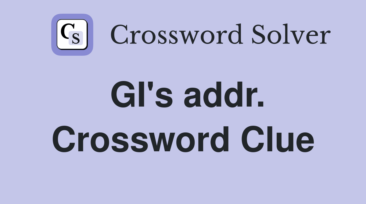 GI's addr. Crossword Clue