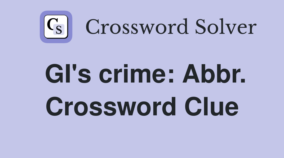 GI's crime: Abbr. Crossword Clue
