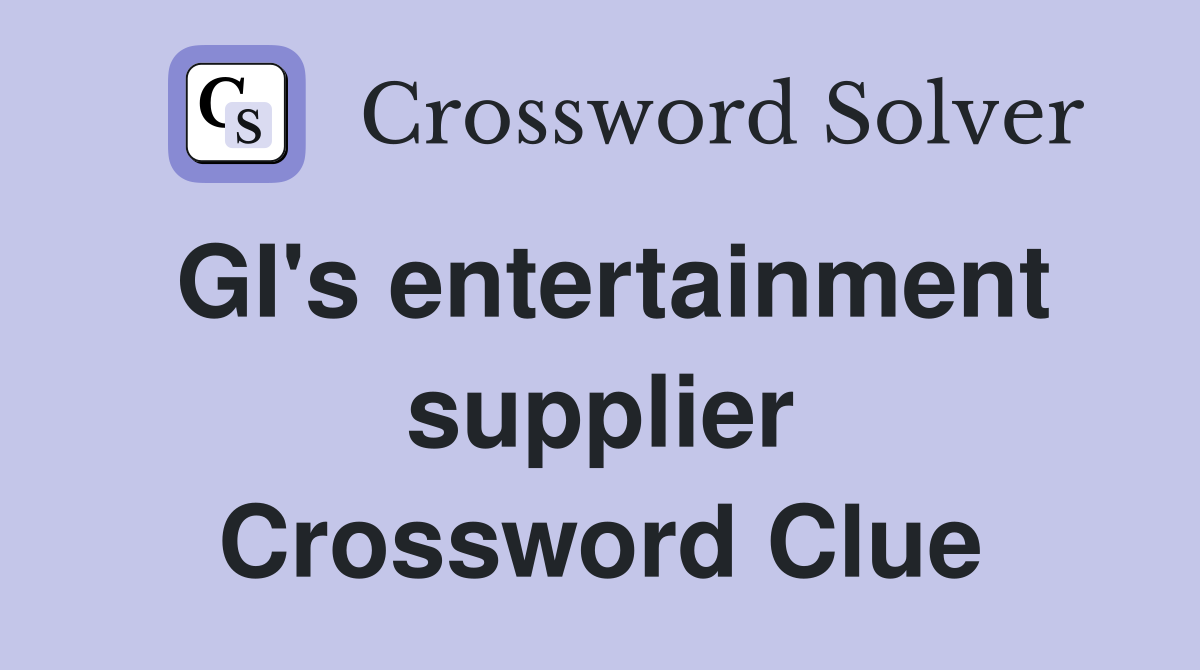 GI's entertainment supplier Crossword Clue
