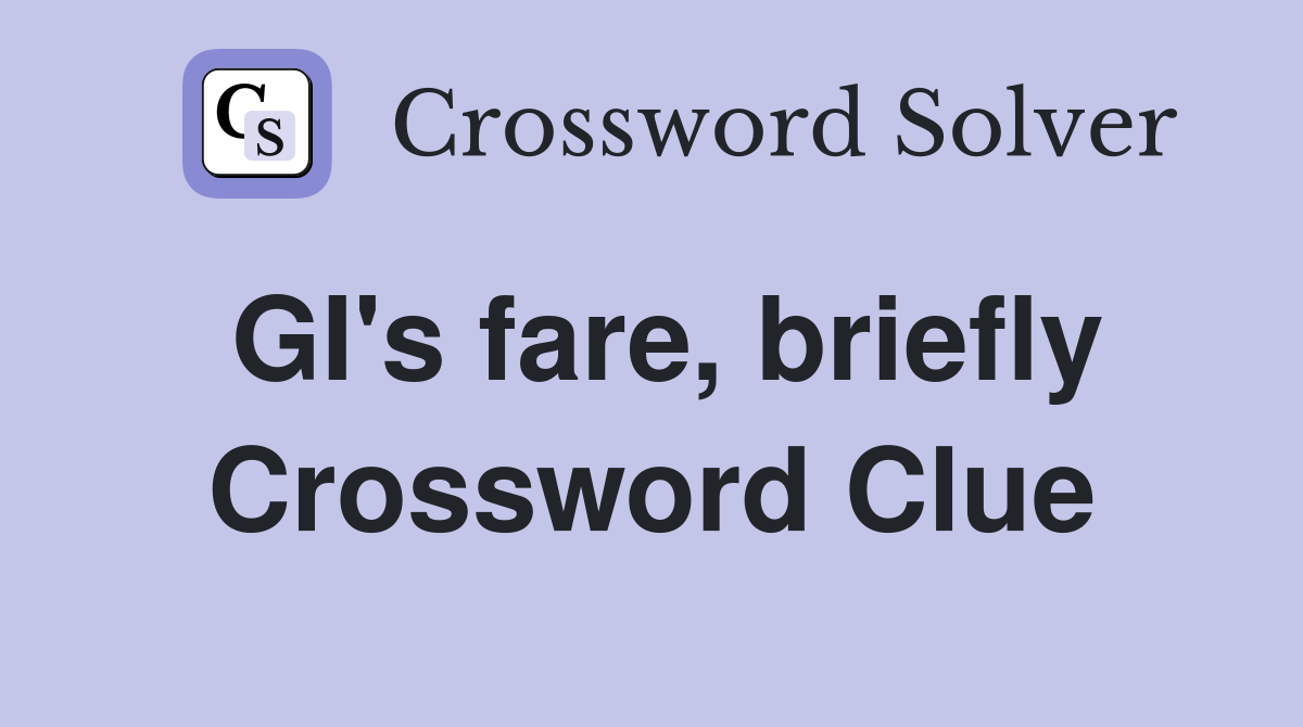 GI's fare, briefly Crossword Clue