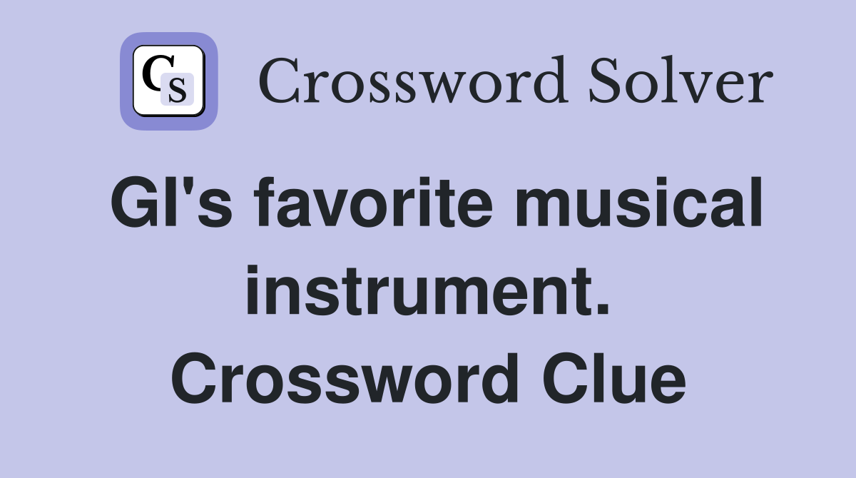 GI's favorite musical instrument. Crossword Clue