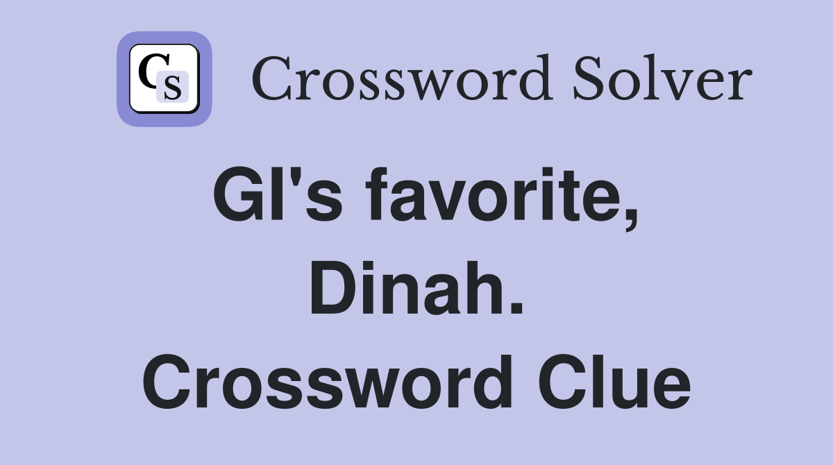 GI's favorite, Dinah. Crossword Clue