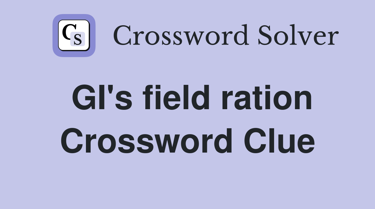 GI's field ration Crossword Clue