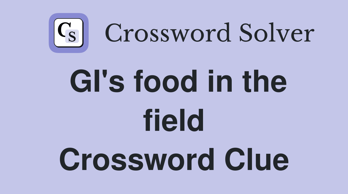 GI's food in the field Crossword Clue