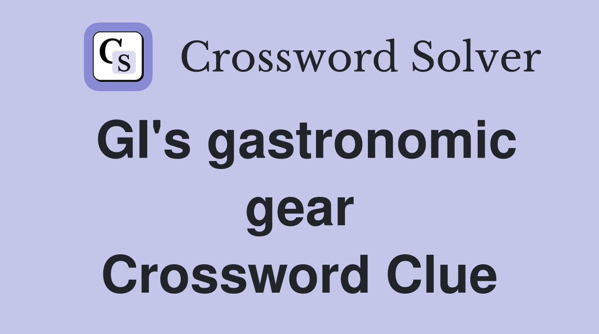 GI's gastronomic gear Crossword Clue