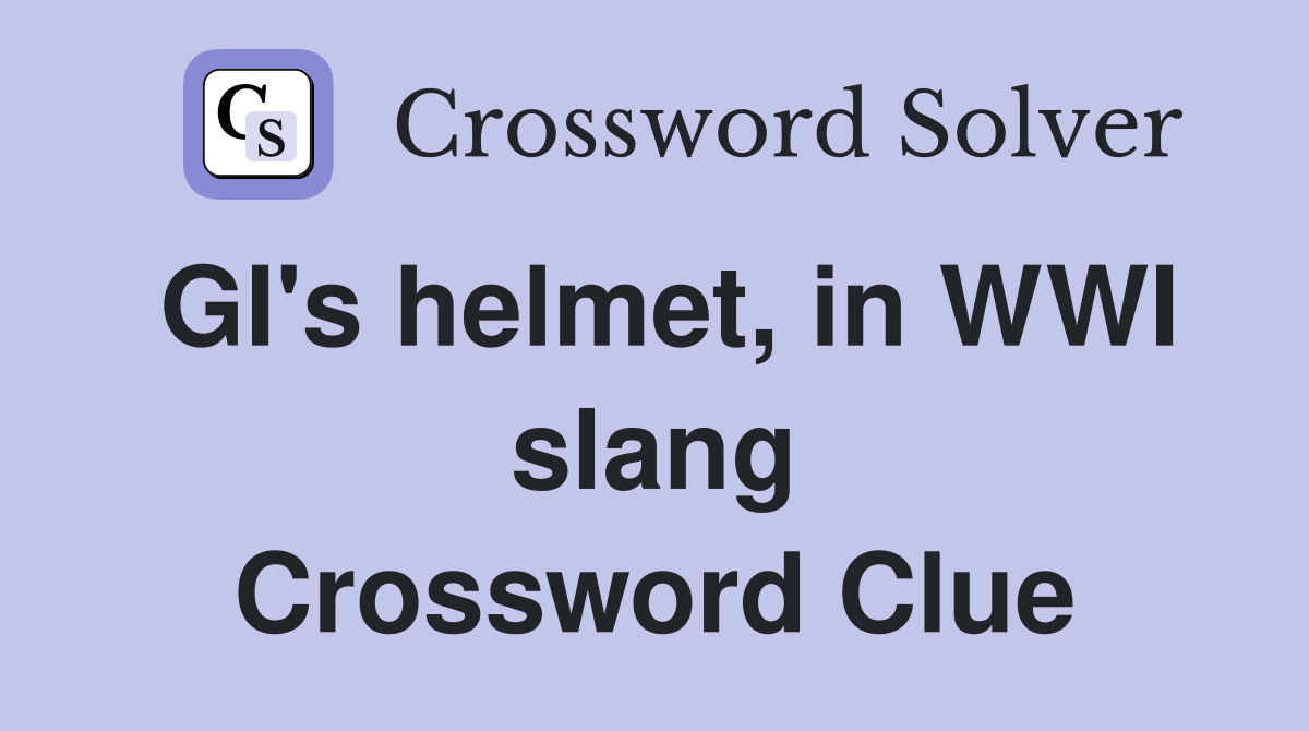 GI's helmet, in WWI slang Crossword Clue