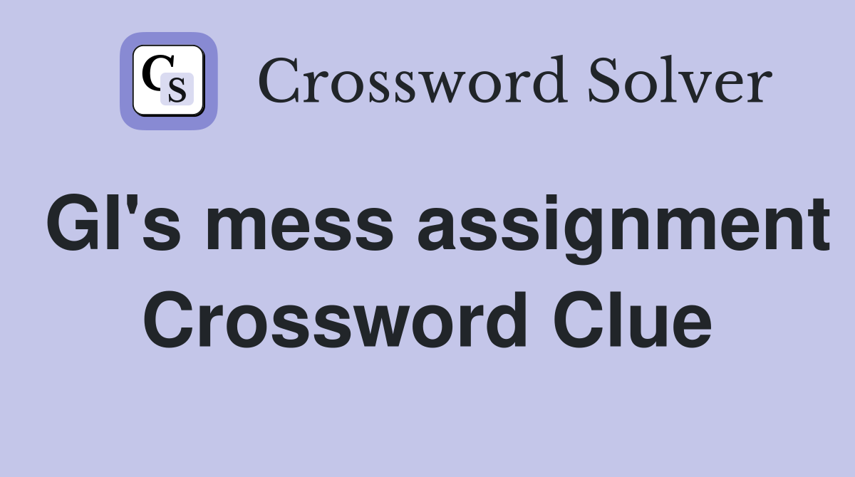 GI's mess assignment Crossword Clue