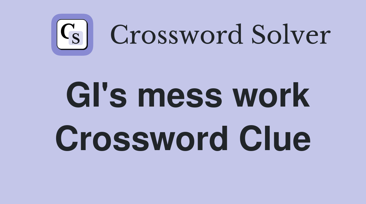 GI's mess work Crossword Clue