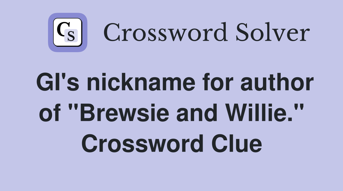 GI's nickname for author of "Brewsie and Willie." Crossword Clue
