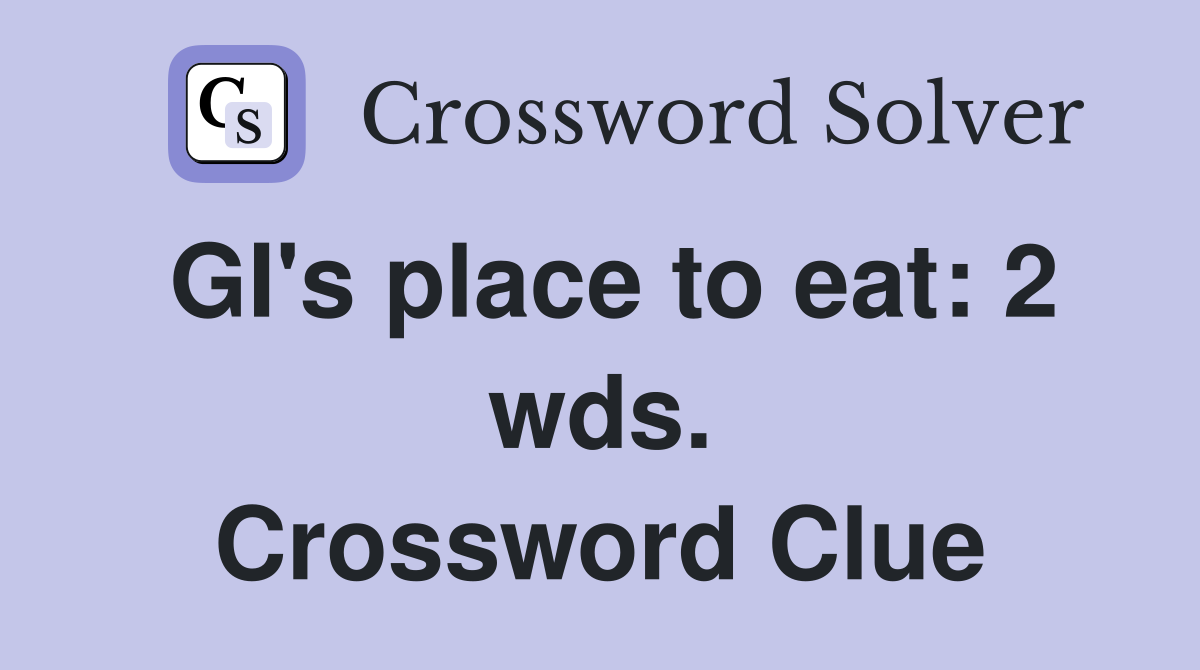 GI's place to eat: 2 wds. Crossword Clue