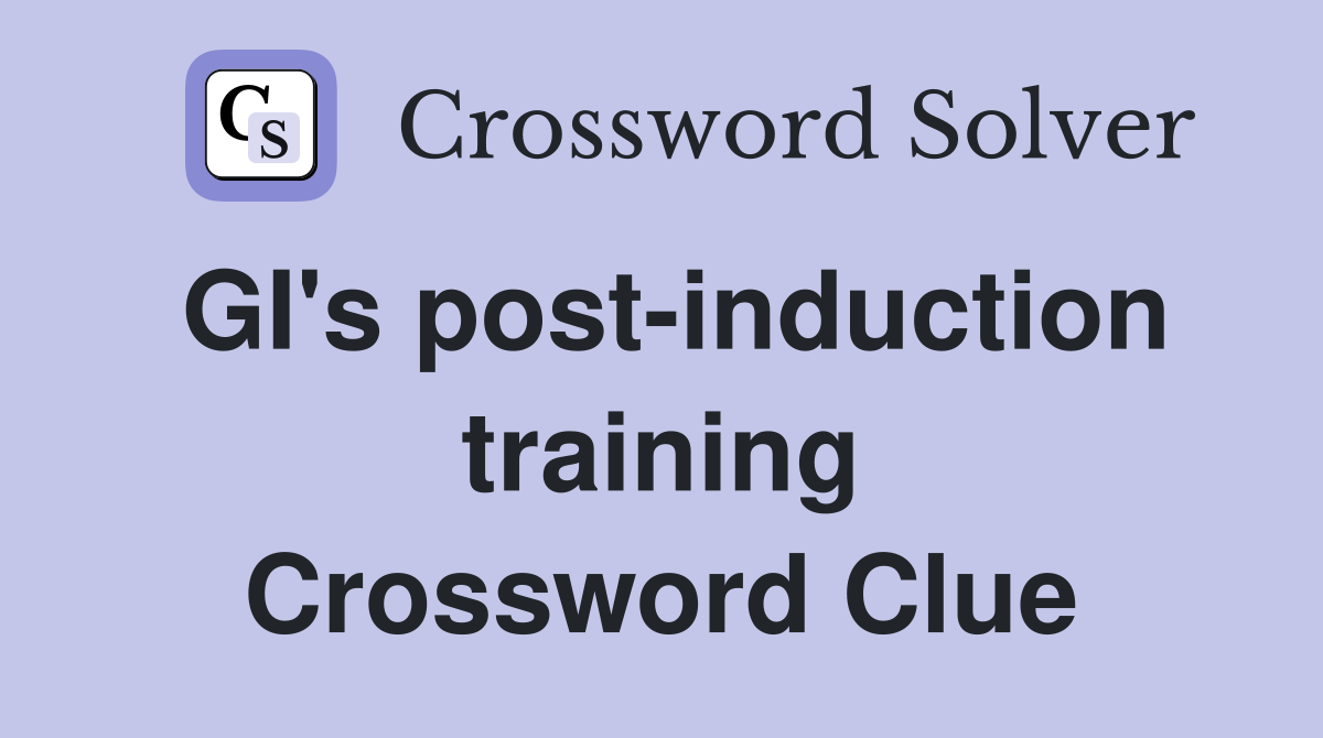 GI's post-induction training Crossword Clue