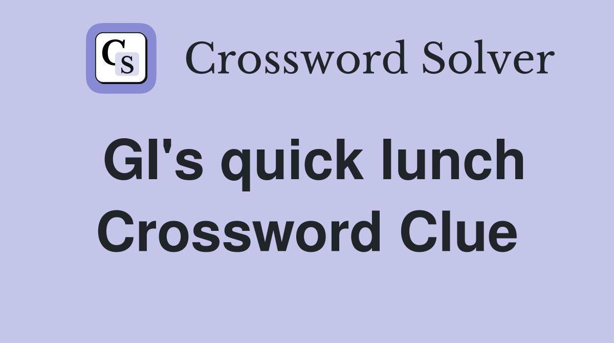 GI's quick lunch Crossword Clue