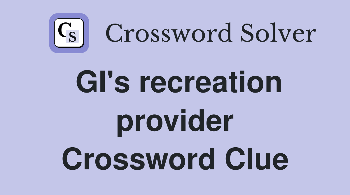 GI's recreation provider Crossword Clue