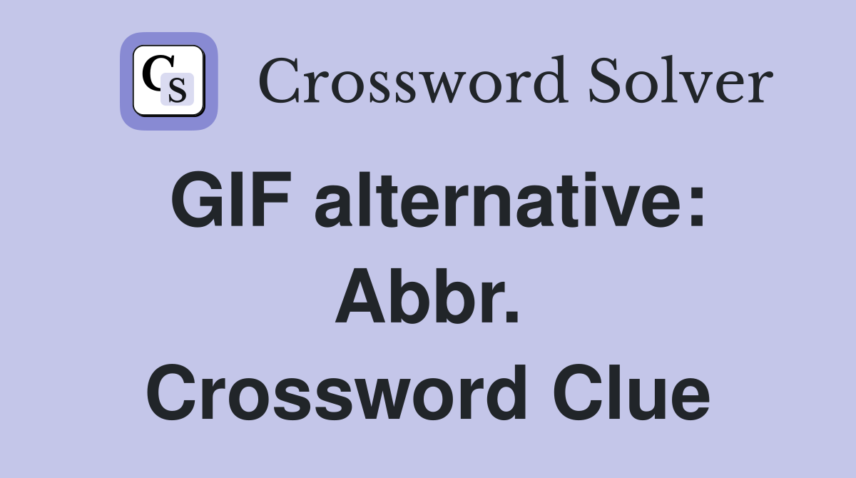GIF alternative: Abbr. Crossword Clue