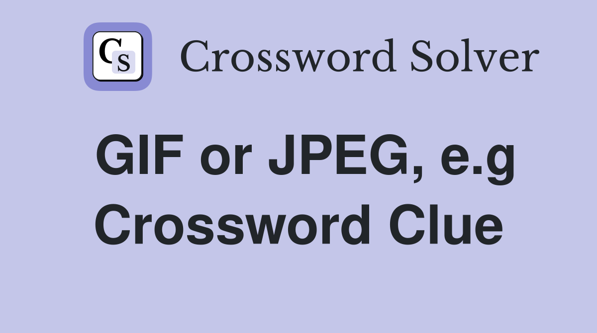 GIF or JPEG, e.g Crossword Clue