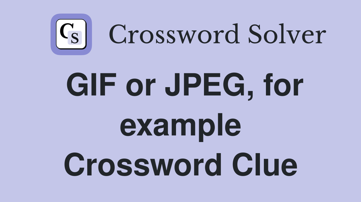 GIF or JPEG, for example Crossword Clue