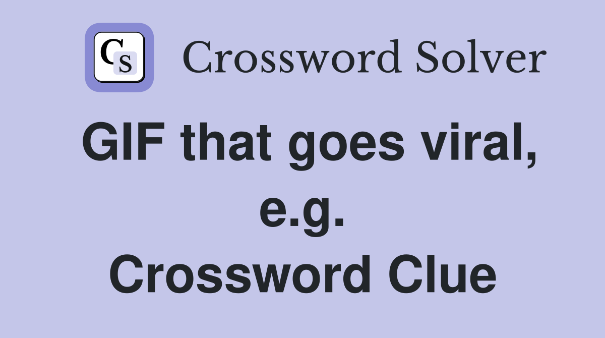 GIF that goes viral, e.g. Crossword Clue