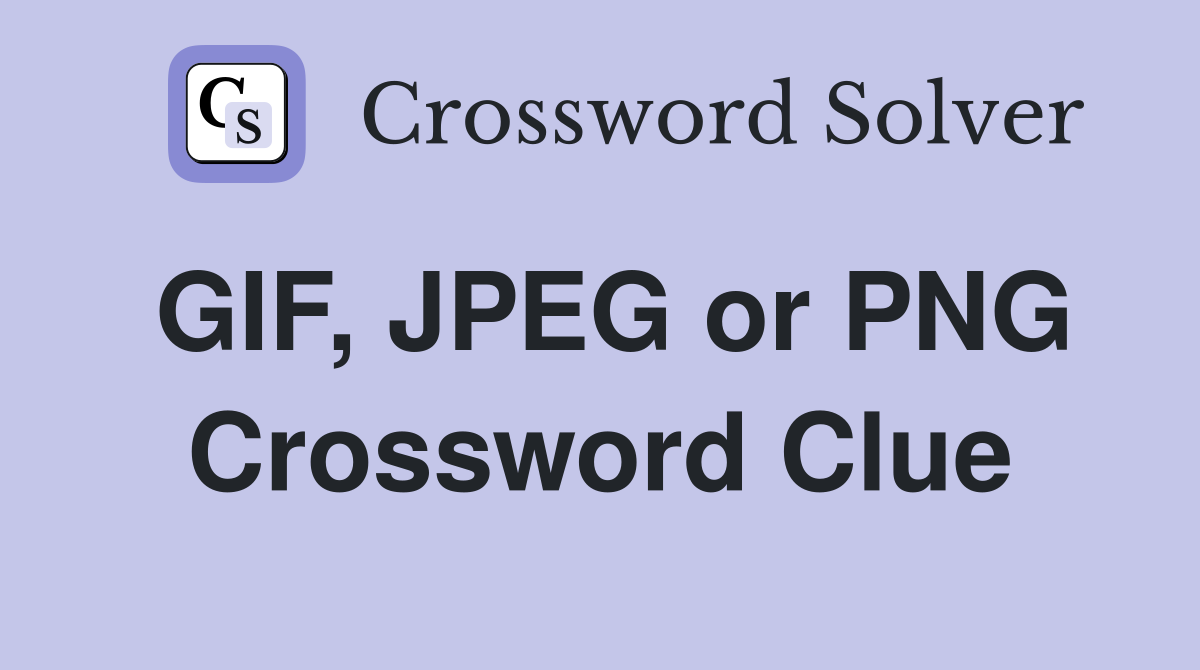 GIF, JPEG or PNG Crossword Clue