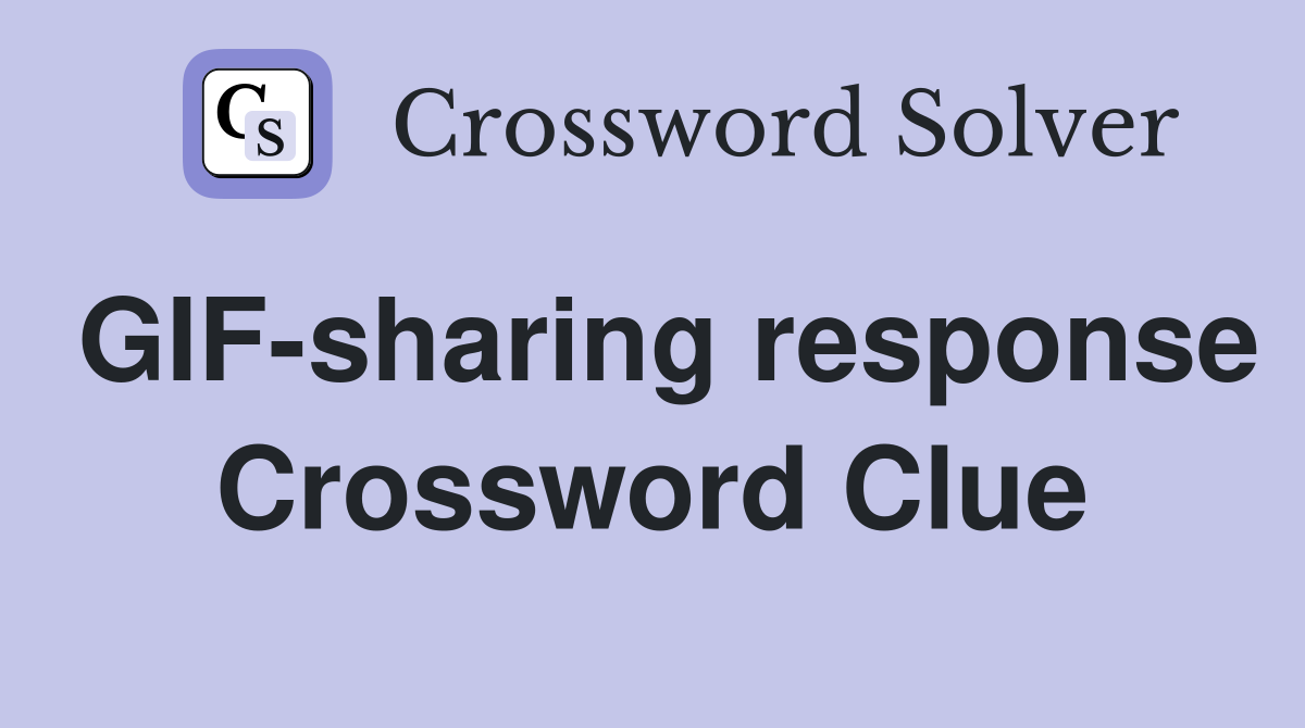 GIF-sharing response Crossword Clue