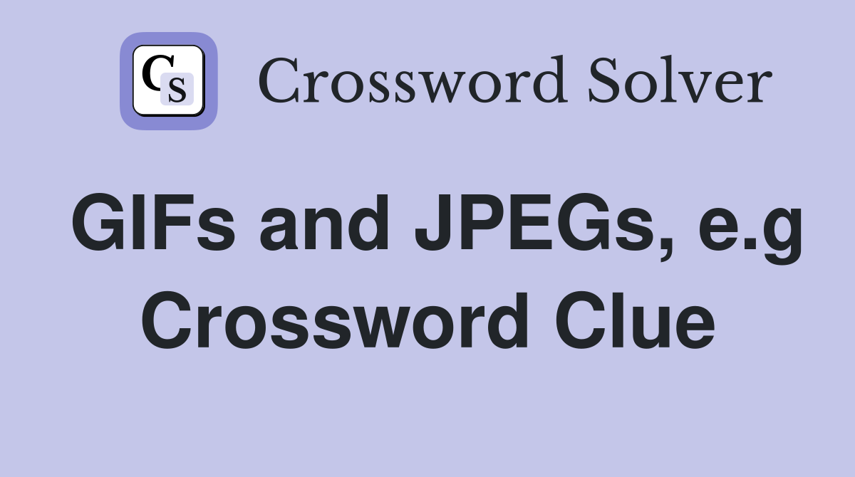 GIFs and JPEGs, e.g Crossword Clue