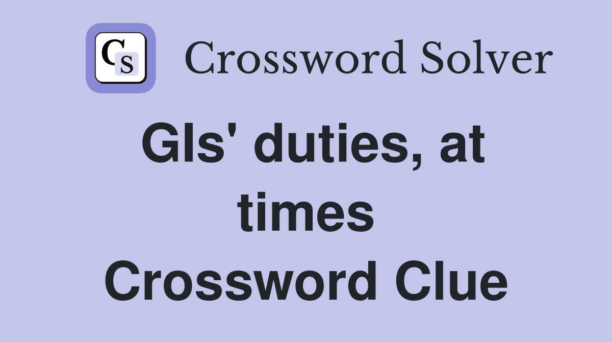 GIs' duties, at times Crossword Clue