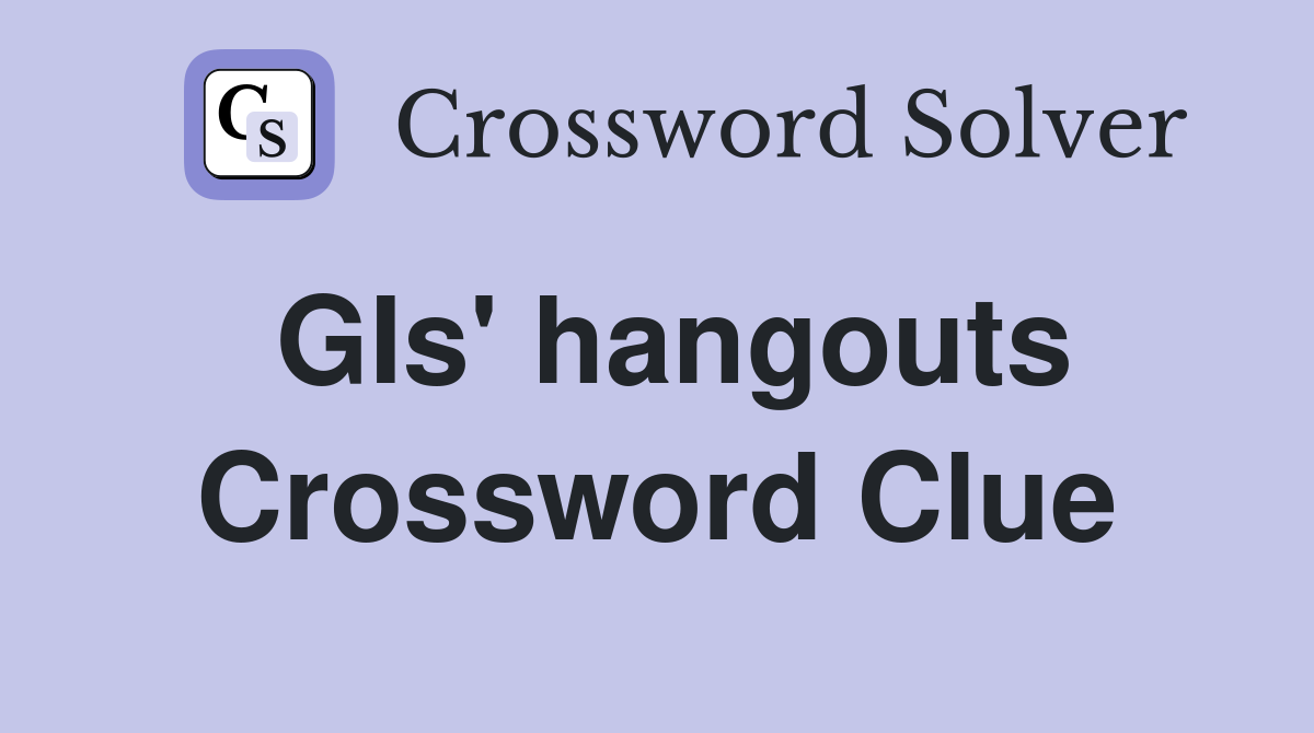 GIs' hangouts Crossword Clue